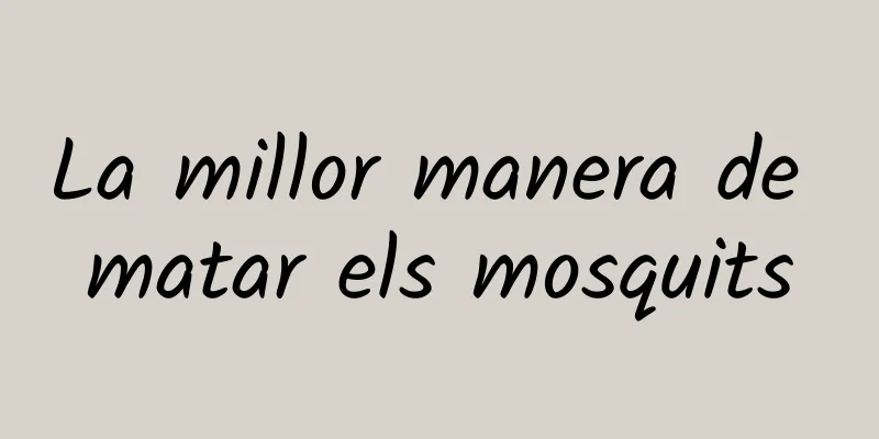 La millor manera de matar els mosquits