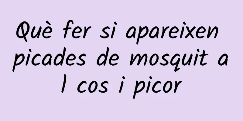 Què fer si apareixen picades de mosquit al cos i picor