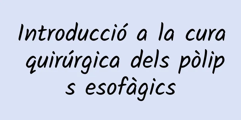 Introducció a la cura quirúrgica dels pòlips esofàgics