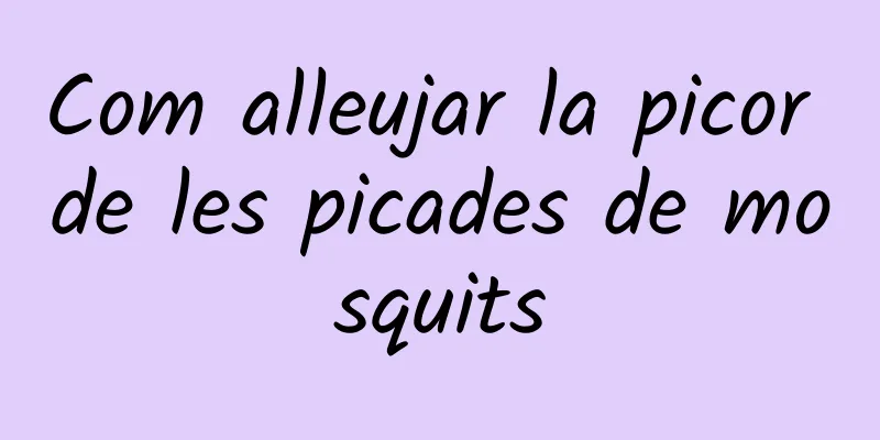 Com alleujar la picor de les picades de mosquits
