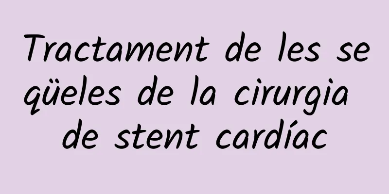 Tractament de les seqüeles de la cirurgia de stent cardíac