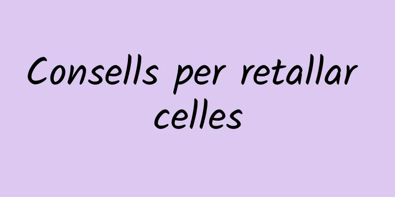 Consells per retallar celles