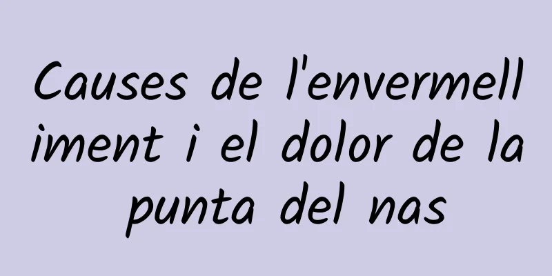 Causes de l'envermelliment i el dolor de la punta del nas