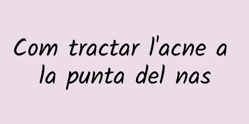 Com tractar l'acne a la punta del nas