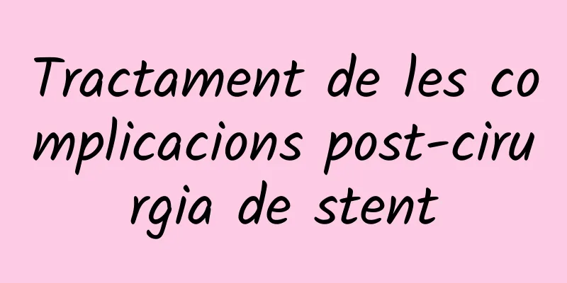 Tractament de les complicacions post-cirurgia de stent