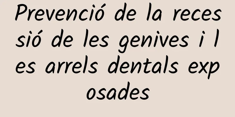 Prevenció de la recessió de les genives i les arrels dentals exposades