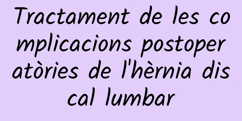 Tractament de les complicacions postoperatòries de l'hèrnia discal lumbar