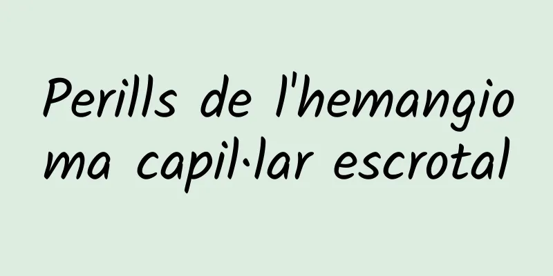 Perills de l'hemangioma capil·lar escrotal