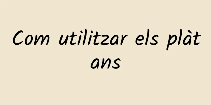 Com utilitzar els plàtans