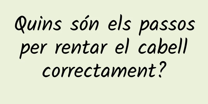 Quins són els passos per rentar el cabell correctament?