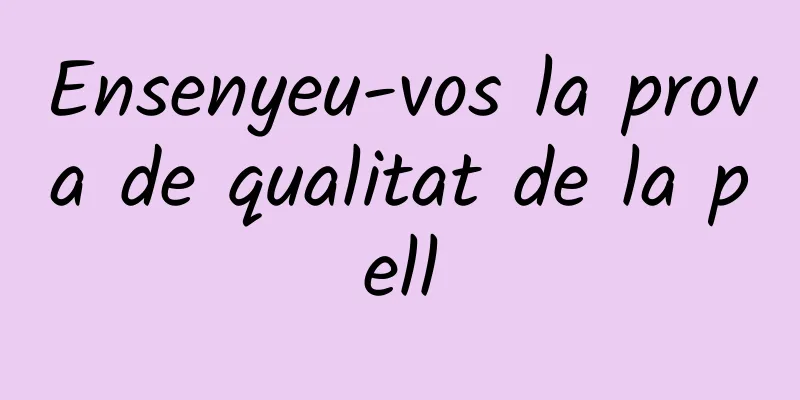 Ensenyeu-vos la prova de qualitat de la pell