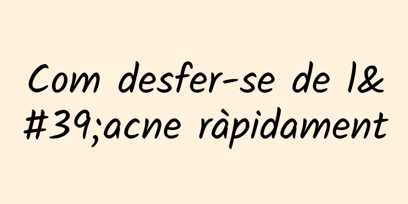 Com desfer-se de l'acne ràpidament