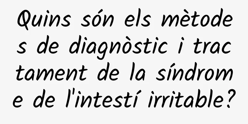 Quins són els mètodes de diagnòstic i tractament de la síndrome de l'intestí irritable?