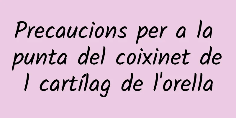 Precaucions per a la punta del coixinet del cartílag de l'orella
