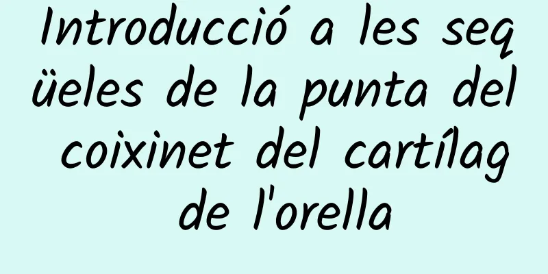 Introducció a les seqüeles de la punta del coixinet del cartílag de l'orella