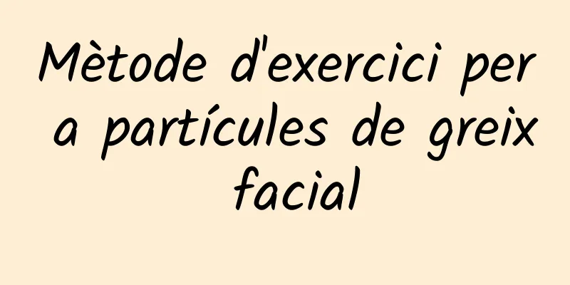Mètode d'exercici per a partícules de greix facial
