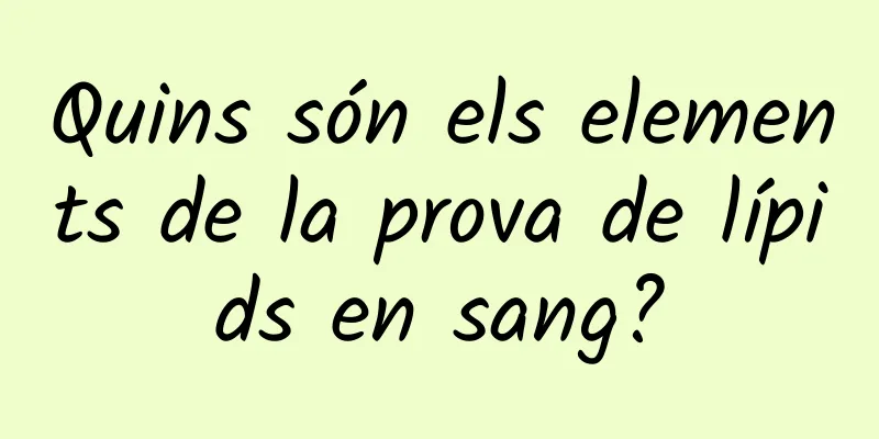 Quins són els elements de la prova de lípids en sang?