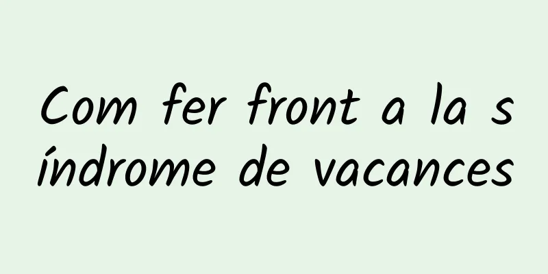 Com fer front a la síndrome de vacances