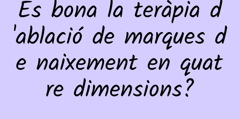 És bona la teràpia d'ablació de marques de naixement en quatre dimensions?