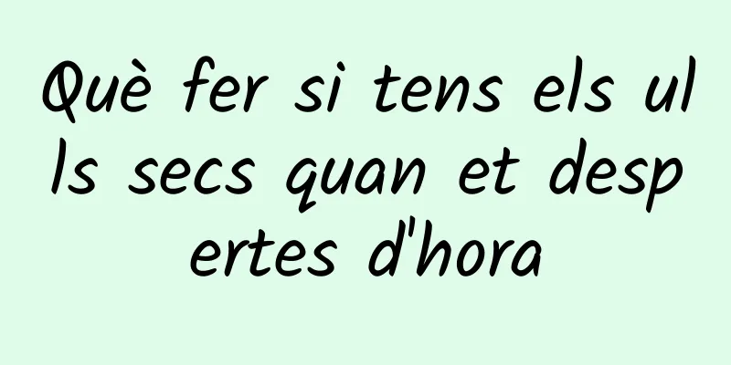 Què fer si tens els ulls secs quan et despertes d'hora