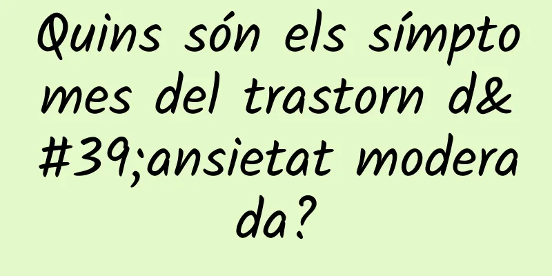 Quins són els símptomes del trastorn d'ansietat moderada?