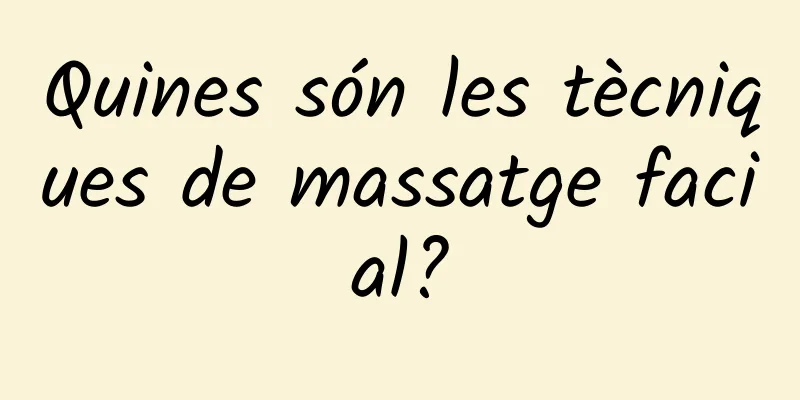 Quines són les tècniques de massatge facial?