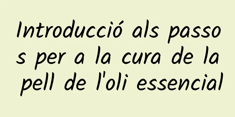 Introducció als passos per a la cura de la pell de l'oli essencial