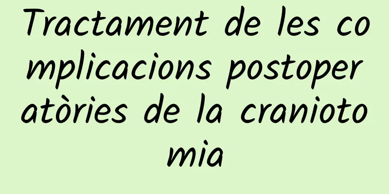 Tractament de les complicacions postoperatòries de la craniotomia