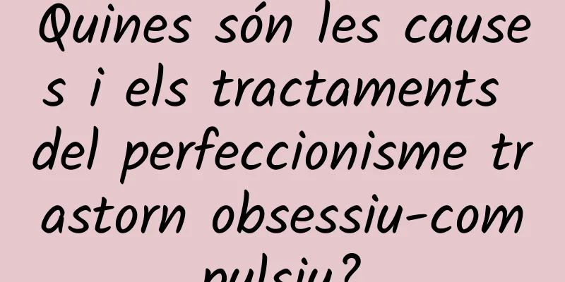 Quines són les causes i els tractaments del perfeccionisme trastorn obsessiu-compulsiu?