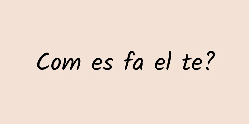 Com es fa el te?
