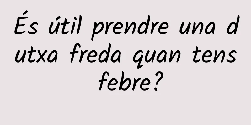 És útil prendre una dutxa freda quan tens febre?
