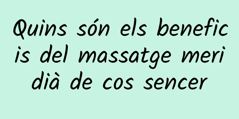 Quins són els beneficis del massatge meridià de cos sencer