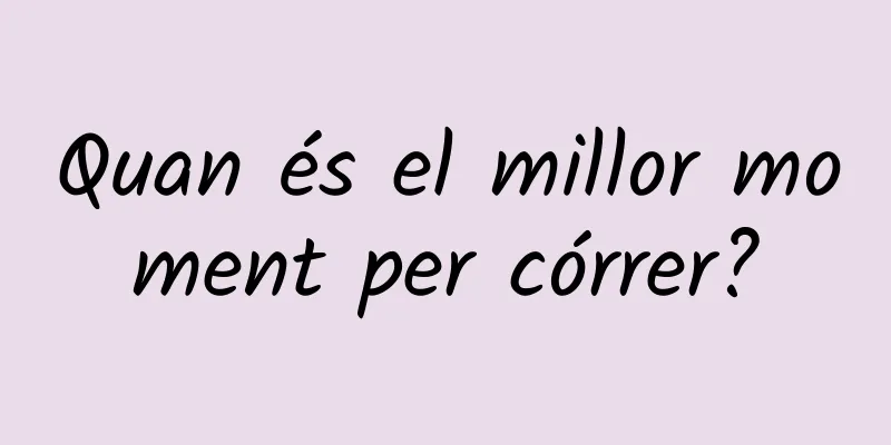 Quan és el millor moment per córrer?