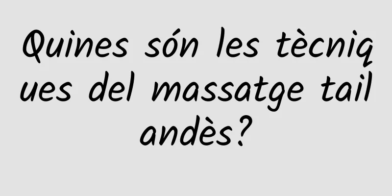 Quines són les tècniques del massatge tailandès?