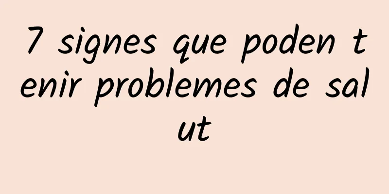 7 signes que poden tenir problemes de salut