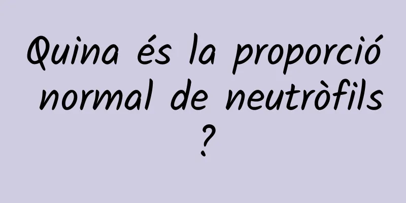 Quina és la proporció normal de neutròfils?