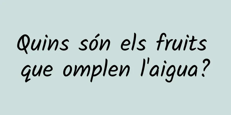 Quins són els fruits que omplen l'aigua?