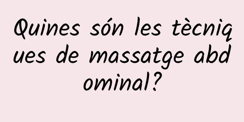 Quines són les tècniques de massatge abdominal?