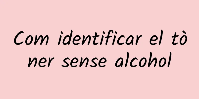 Com identificar el tòner sense alcohol