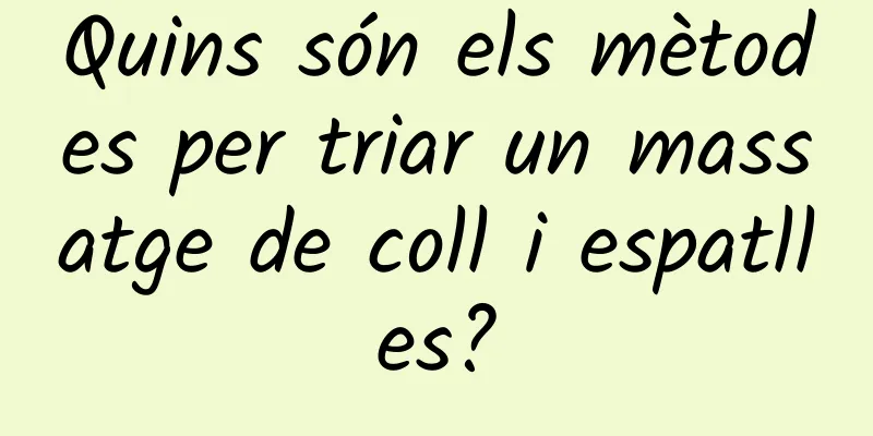 Quins són els mètodes per triar un massatge de coll i espatlles?