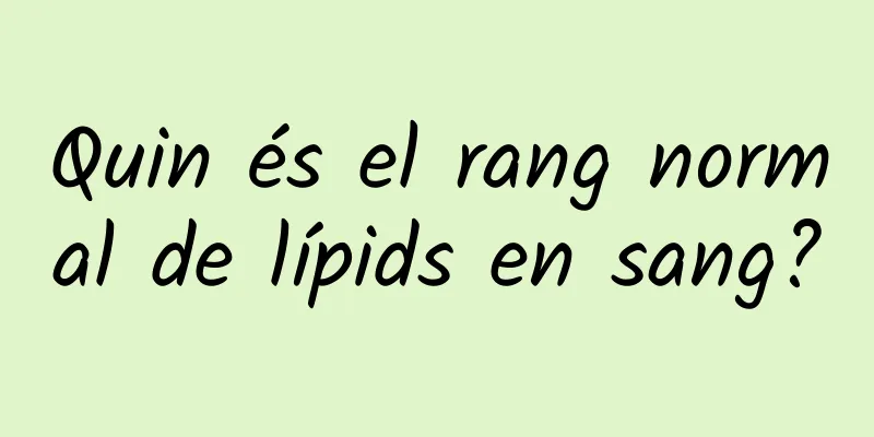 Quin és el rang normal de lípids en sang?
