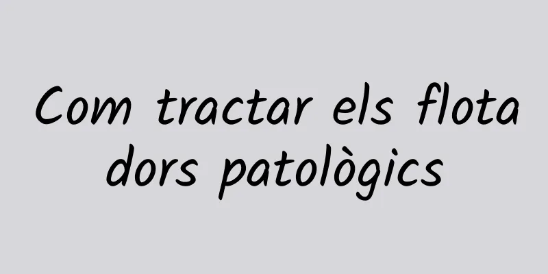 Com tractar els flotadors patològics