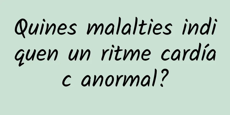 Quines malalties indiquen un ritme cardíac anormal?