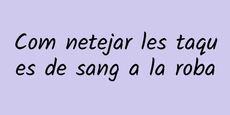 Com netejar les taques de sang a la roba