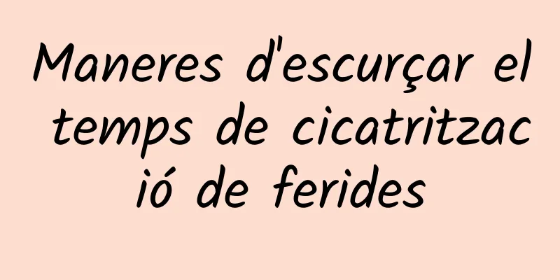 Maneres d'escurçar el temps de cicatrització de ferides