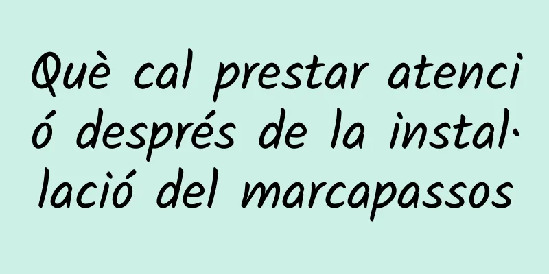 Què cal prestar atenció després de la instal·lació del marcapassos