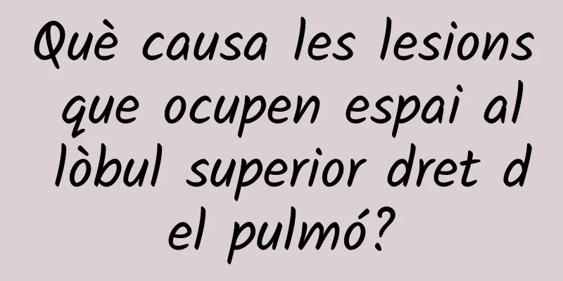 Què causa les lesions que ocupen espai al lòbul superior dret del pulmó?