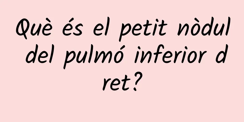 Què és el petit nòdul del pulmó inferior dret?