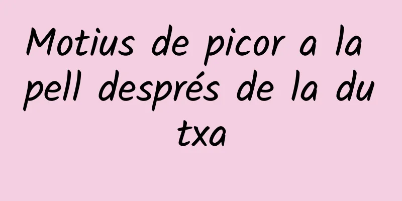Motius de picor a la pell després de la dutxa