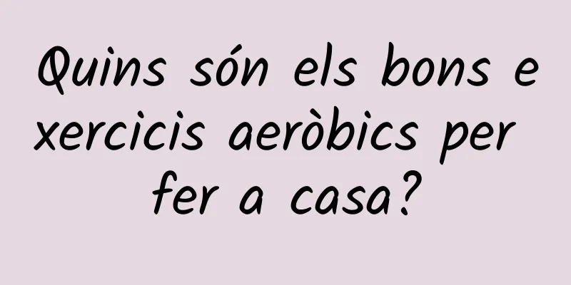 Quins són els bons exercicis aeròbics per fer a casa?